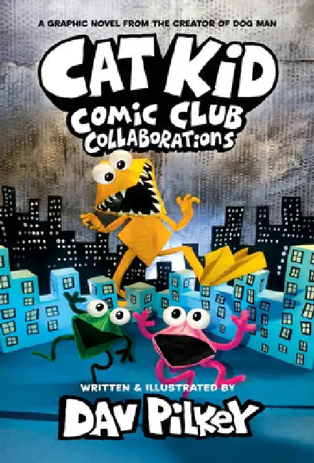 Cat Kid Comic Club #4: A Graphic Novel: From the Creator of Dog Man by Dav Pilkey