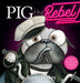 Pig the Rebel (Pig the Pug) by Aaron Blabey