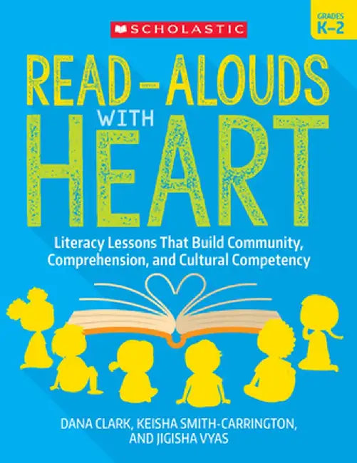 Read-Alouds with Heart: Grades K-2: Literacy Lessons That Build Community, Comprehension, and Cultural Competency by Dana Clark