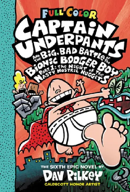 Captain Underpants and the Big, Bad Battle of the Bionic Booger Boy, Part 1: The Night of the Nasty Nostril Nuggets: Color Edition (Captain Underpants by Dav Pilkey