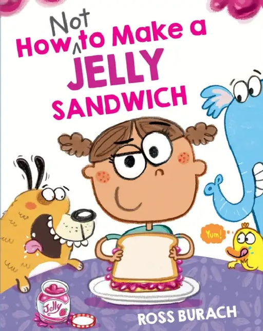 How Not to Make a Jelly Sandwich by Ross Burach, Ross Burach