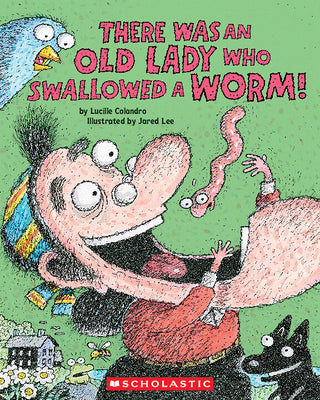 There Was an Old Lady Who Swallowed a Worm! by Lucille Colandro