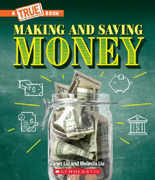 Making and Saving Money: Getting a Job, Taxes, Banks, and Inflation (a True Book: Money) by Janet Liu