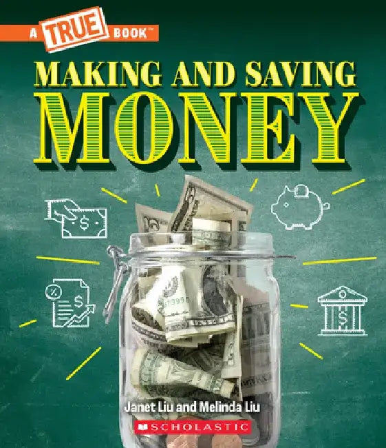 Making and Saving Money: Getting a Job, Taxes, Banks, and Inflation (a True Book: Money) by Janet Liu