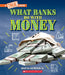 What Banks Do with Money: Loans, Interest Rates, Investments... and Much More! (a True Book: Money) by Janet Liu