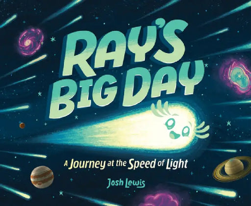 Ray's Big Day: A Journey at the Speed of Light: A Journey at the Speed of Light by Josh Lewis