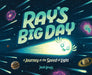 Ray's Big Day: A Journey at the Speed of Light: A Journey at the Speed of Light by Josh Lewis