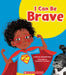 I Can Be Brave (Learn About: Your Best Self) by Meredith Rusu