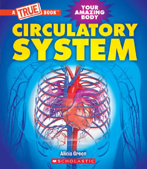 Circulatory System (a True Book: Your Amazing Body) by Alicia Green