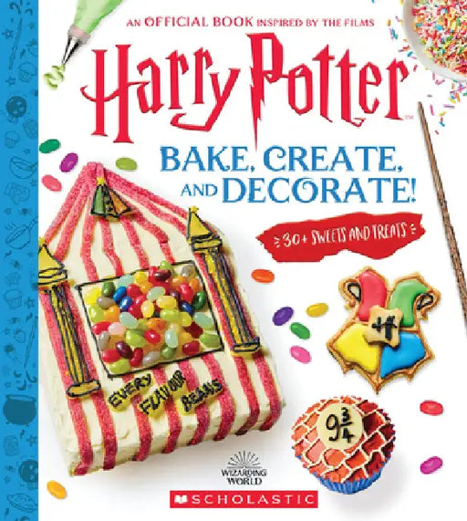 Bake, Create, and Decorate: 30+ Sweets and Treats (Harry Potter) by Joanna Farrow