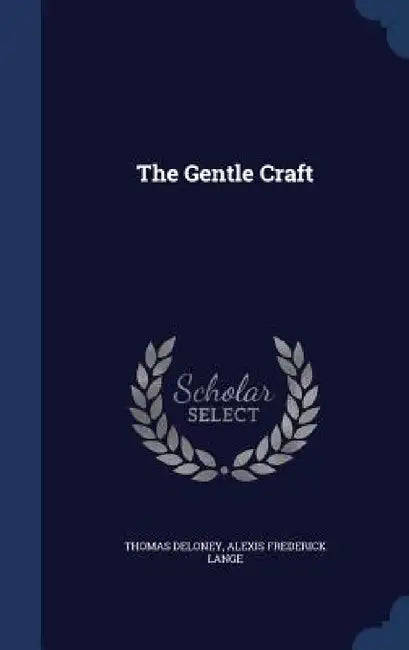 The Gentle Craft by Thomas Deloney, Alexis Frederick Lange