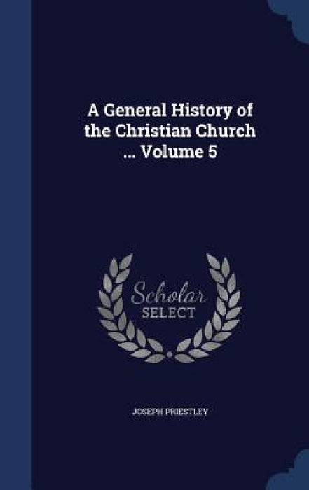 A General History of the Christian Church ... Volume 5 by Joseph Priestley