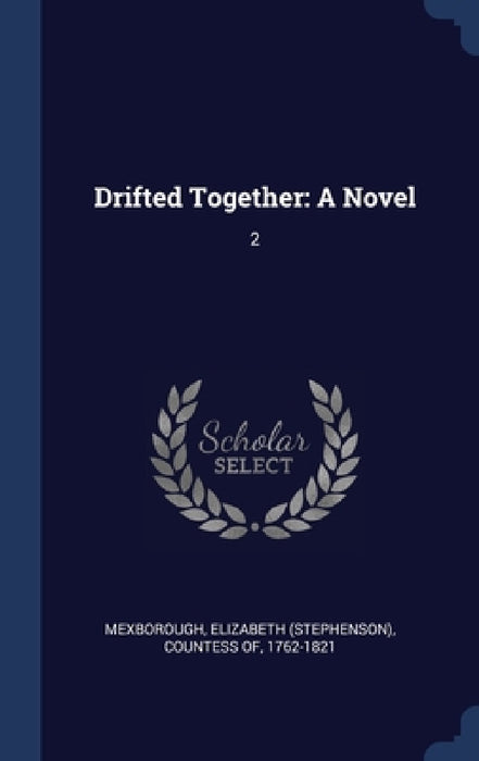 Drifted Together: A Novel: 2 by Elizabeth (Stephenson) Coun Mexborough