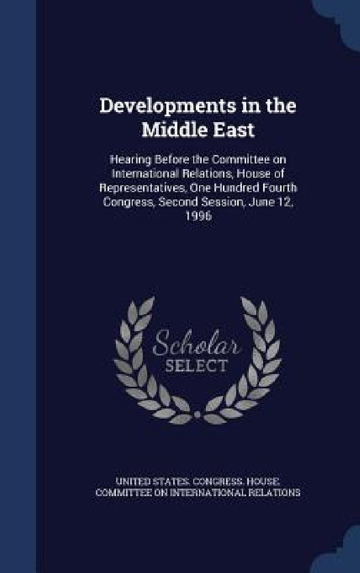 Developments in the Middle East: Hearing Before the Committee on International Relations, House of Representatives, One Hundred Fourth Congress, Secon by United States Congress House Committe