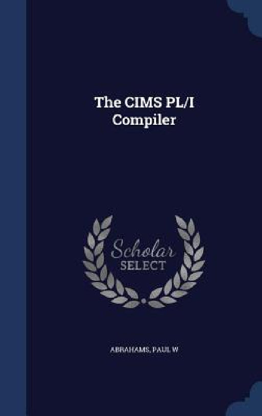 The CIMS PL/I Compiler by Paul W. Abrahams