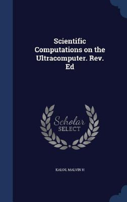 Scientific Computations on the Ultracomputer. Rev. Ed by Malvin H. Kalos