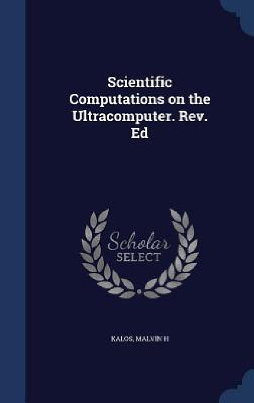 Scientific Computations on the Ultracomputer. Rev. Ed by Malvin H. Kalos