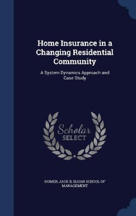 Home Insurance in a Changing Residential Community: A System Dynamics Approach and Case Study by Jack B. Homer, Sloan School of Management