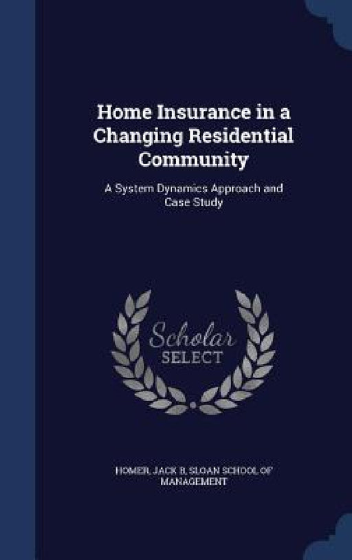 Home Insurance in a Changing Residential Community: A System Dynamics Approach and Case Study by Jack B. Homer, Sloan School of Management