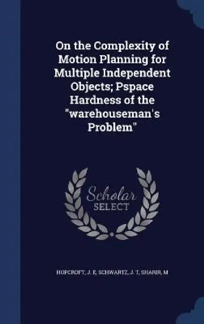 On the Complexity of Motion Planning for Multiple Independent Objects; Pspace Hardness of the "warehouseman's Problem" by J. E. Hopcroft, J. T. Schwartz, M. Sharir