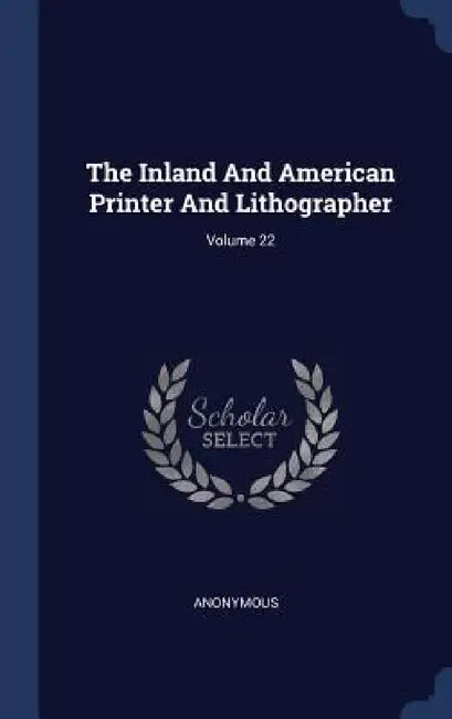 The Inland And American Printer And Lithographer; Volume 22 by Anonymous