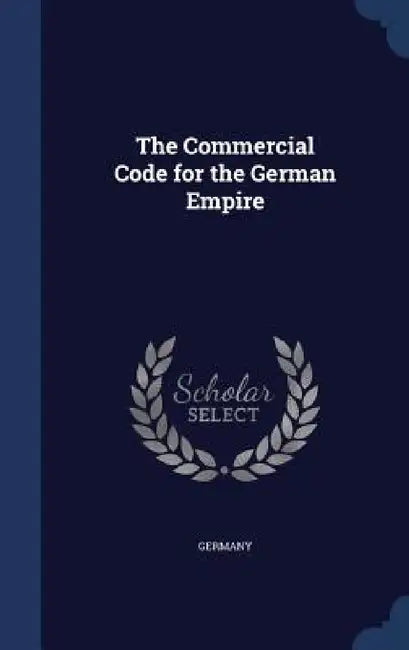The Commercial Code for the German Empire by Germany