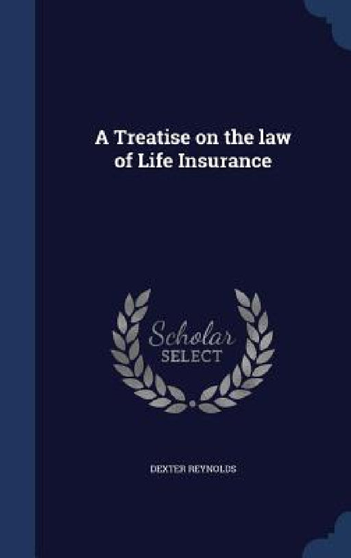 A Treatise on the law of Life Insurance by Dexter Reynolds