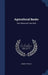 Agricultural Banks: Their Object and Their Work by Henry W. Wolff