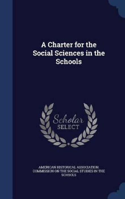A Charter for the Social Sciences in the Schools by American Historical Association Commiss