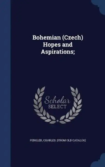 Bohemian (Czech) Hopes and Aspirations; by Charles Pergler