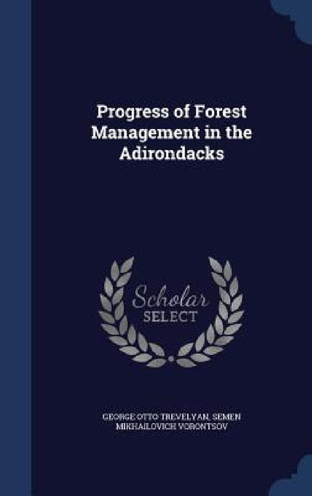 Progress of Forest Management in the Adirondacks by George Otto Trevelyan, Semen Mikhail Voront︠s︡ov