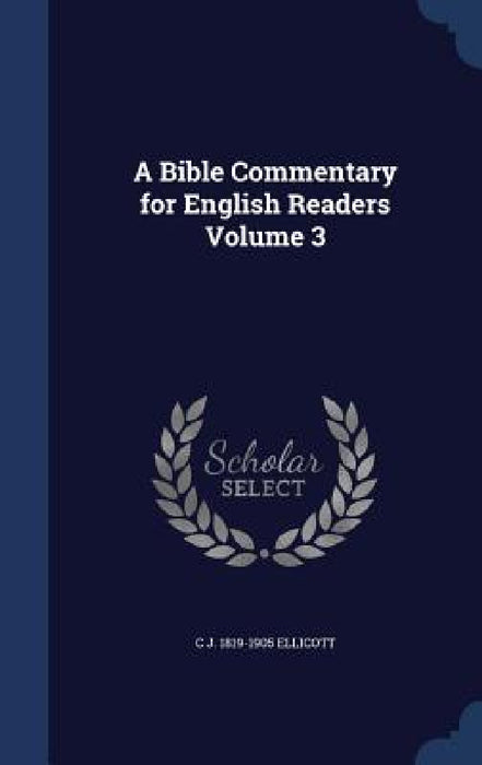 A Bible Commentary for English Readers Volume 3 by C. J. 1819-1905 Ellicott