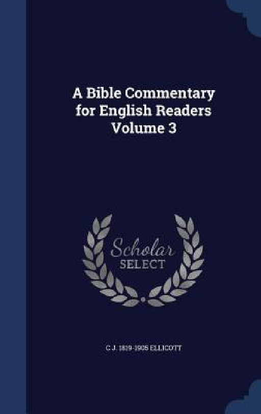 A Bible Commentary for English Readers Volume 3 by C. J. 1819-1905 Ellicott