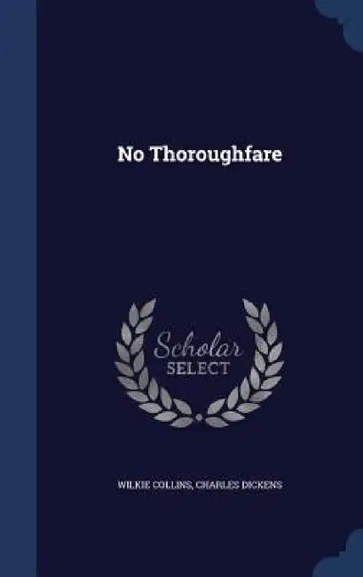 No Thoroughfare by Wilkie Collins, Charles Dickens