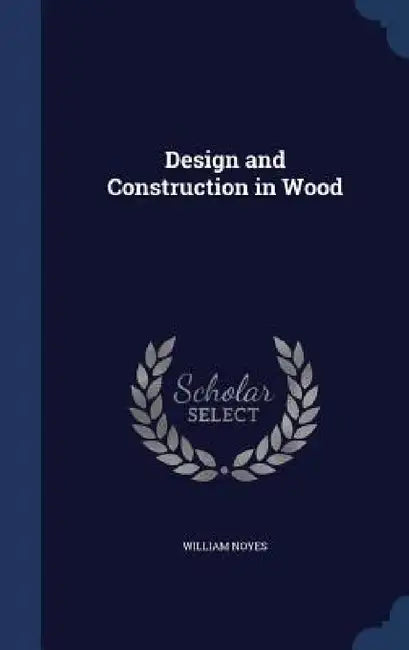 Design and Construction in Wood by William Noyes