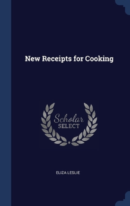 New Receipts for Cooking by Eliza Leslie