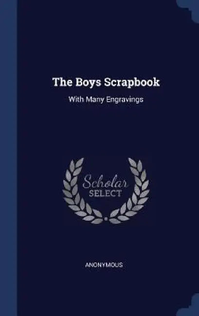 The Boys Scrapbook: With Many Engravings by Anonymous