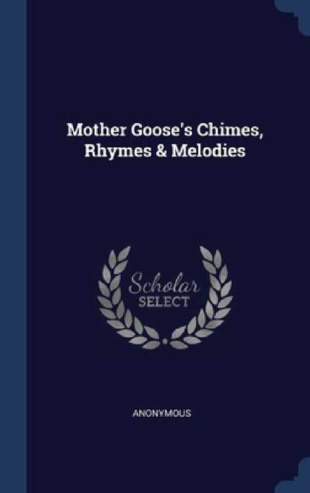 Mother Goose's Chimes, Rhymes & Melodies by Anonymous