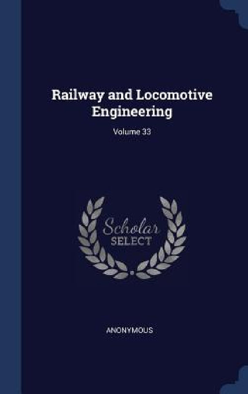 Railway and Locomotive Engineering; Volume 33 by Anonymous