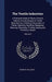 The Textile Industries: A Practical Guide to Fibres, Yarns & Fabrics in Every Branch of Textile Manufacture, Including Preparation of Fibres, by Murphy William S