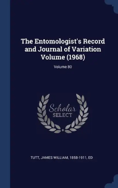 The Entomologist's Record and Journal of Variation Volume (1968); Volume 80 by James William 1858-1911 Tutt