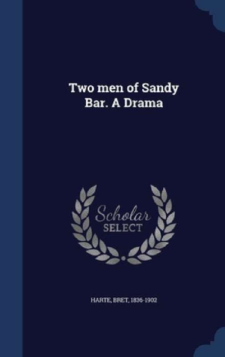 Two men of Sandy Bar. A Drama by Bret Harte