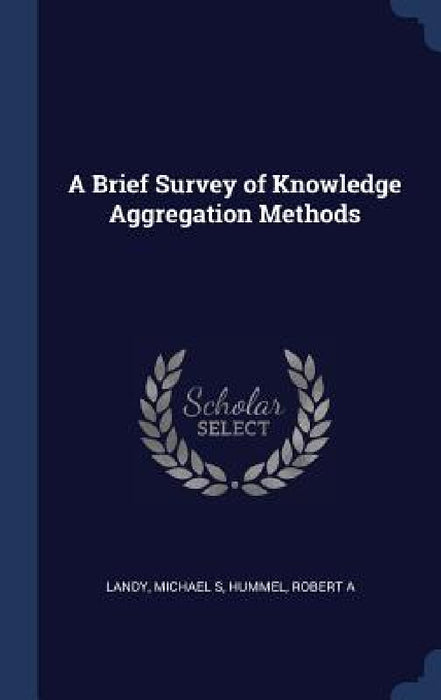 A Brief Survey of Knowledge Aggregation Methods by Michael S. Landy, Robert a. Hummel