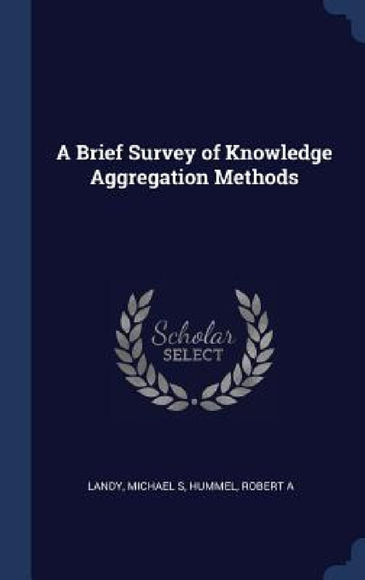 A Brief Survey of Knowledge Aggregation Methods by Michael S. Landy, Robert a. Hummel