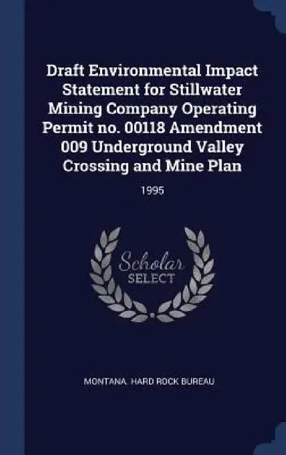 Draft Environmental Impact Statement for Stillwater Mining Company Operating Permit no. 00118 Amendment 009 Underground Valley Crossing and Mine Plan: by Montana Hard Rock Bureau