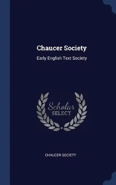 Chaucer Society: Early English Text Society by Chaucer Society