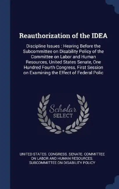 Reauthorization of the IDEA: Discipline Issues: Hearing Before the Subcommittee on Disability Policy of the Committee on Labor and Human Resources, by United States Congress Senate Committ