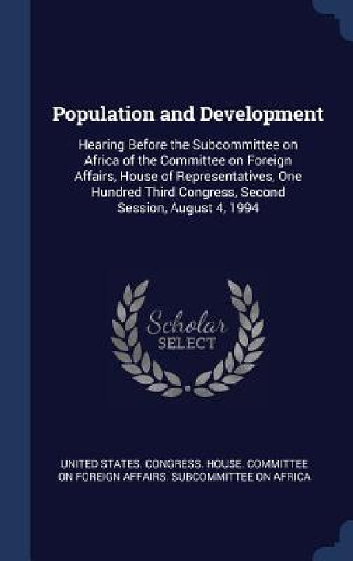 Population and Development: Hearing Before the Subcommittee on Africa of the Committee on Foreign Affairs, House of Representatives, One Hundred T by United States Congress House Committe