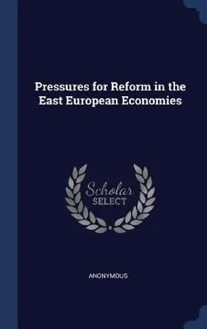 Pressures for Reform in the East European Economies by Anonymous