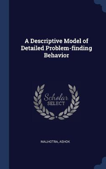 A Descriptive Model of Detailed Problem-finding Behavior by Ashok Malhotra